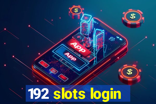 192 slots login